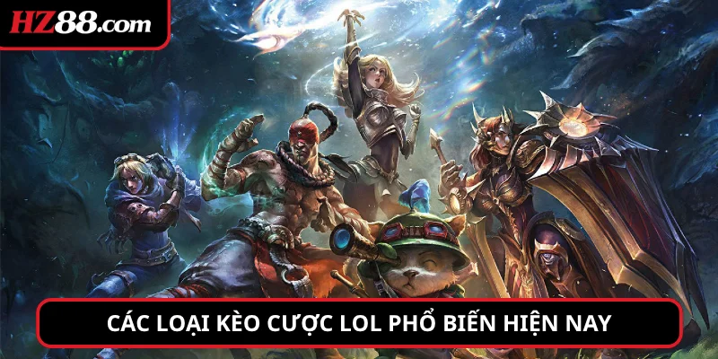 Các loại kèo cược LOL phổ biến hiện nay