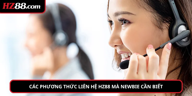 Các phương thức liên hệ HZ88 mà newbie cần biết