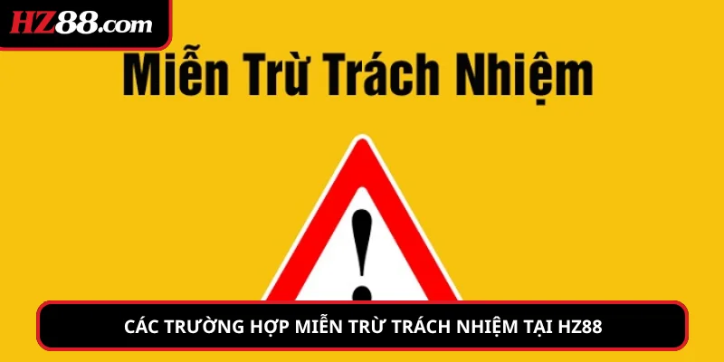 Các trường hợp miễn trừ trách nhiệm tại HZ88