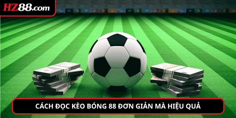 Cách đọc Kèo Bóng 88 đơn giản mà hiệu quả
