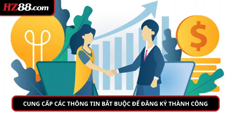 Cung cấp đầy đủ các thông tin bắt buộc để đăng ký thành công