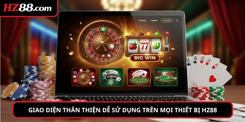 Giao diện thân thiện dễ sử dụng trên mọi thiết bị hz88