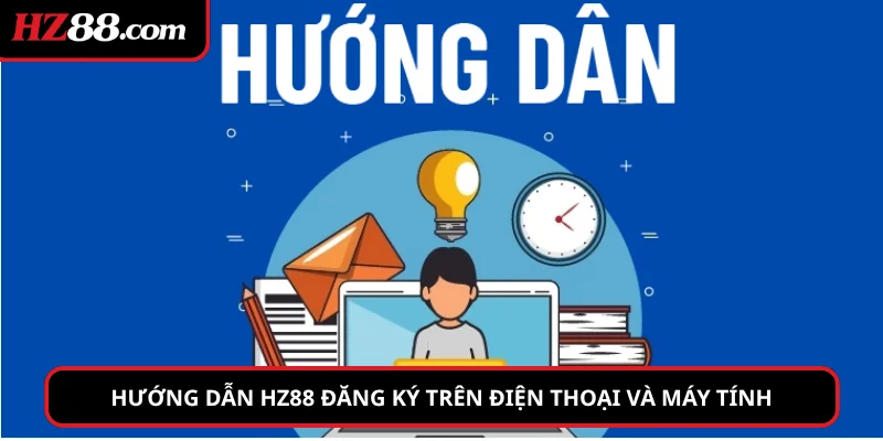 Hướng dẫn hz88 khi đăng ký tài khoản trên điện thoại và máy tính