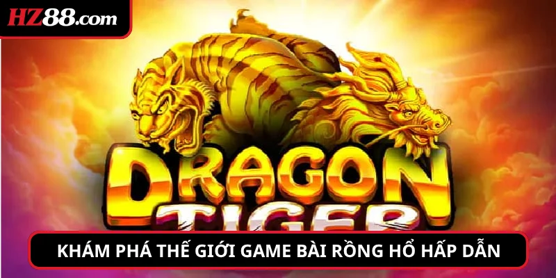 Khám phá thế giới game bài Rồng Hổ hấp dẫn