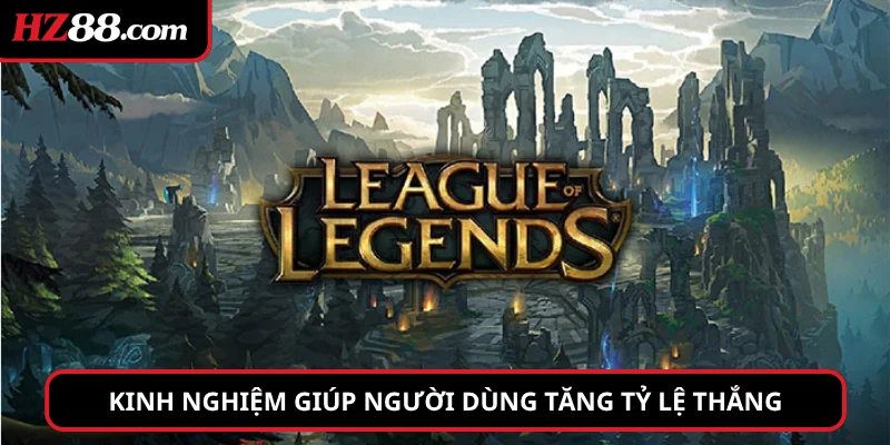 Kinh nghiệm giúp người dùng tăng tỷ lệ thắng