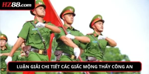 Luận giải chi tiết các giấc mộng thấy công an