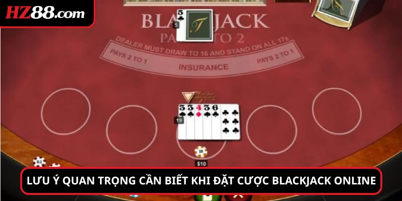 Lưu ý quan trọng cần biết khi đặt cược Blackjack online