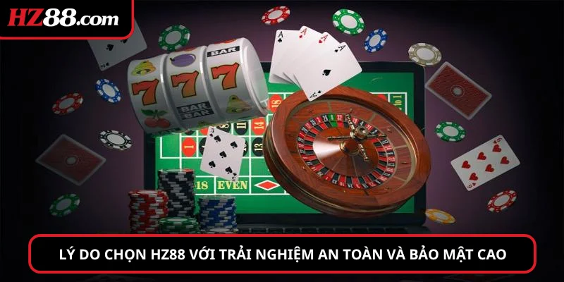 Lý do chọn hz88 với trải nghiệm an toàn và bảo mật cao