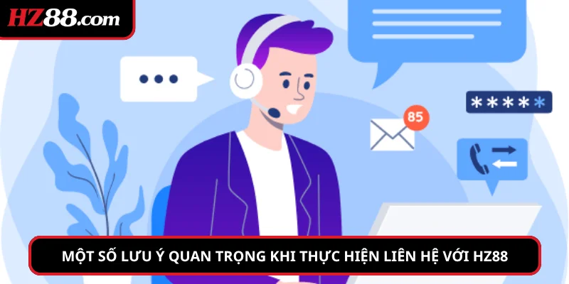 Một số lưu ý quan trọng khi thực hiện liên hệ với HZ88