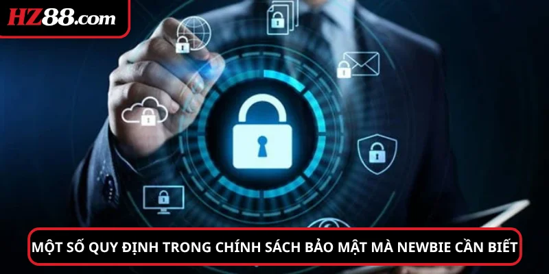 Một số quy định trong chính sách bảo mật mà newbie cần biết
