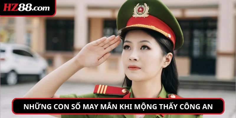 Những con số may mắn khi mộng thấy công an