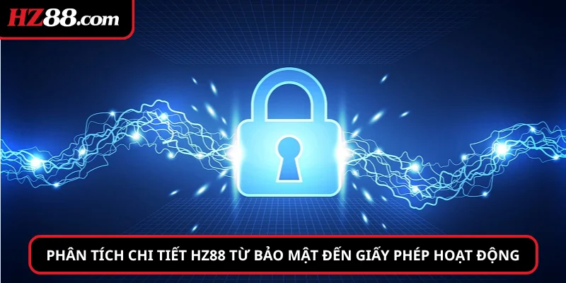 Phân tích chi tiết hz88 từ bảo mật đến giấy phép hoạt động