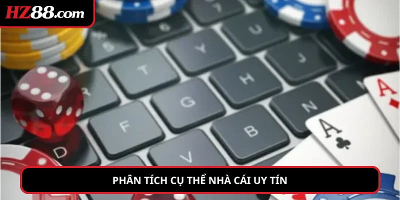 Phân tích cụ thể nhà cái uy tín
