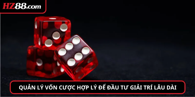 Quản lý vốn cược hợp lý để đầu tư giải trí lâu dài