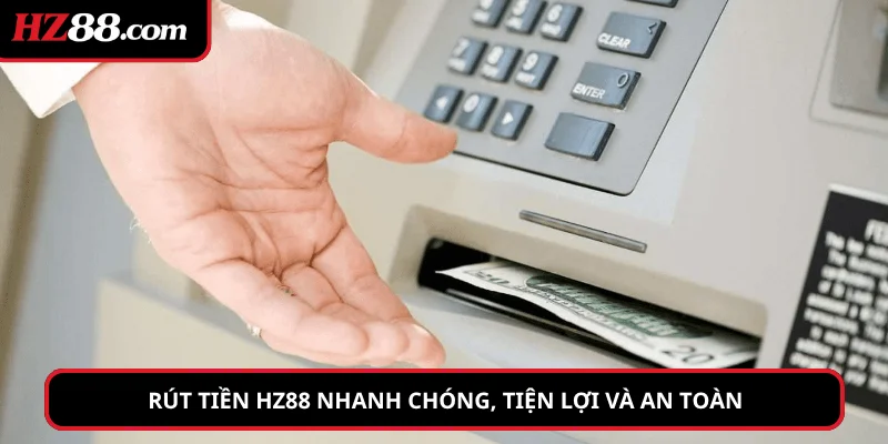 Rút tiền hz88 nhanh chóng, tiện lợi và an toàn