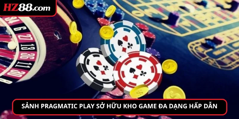 Sảnh Pragmatic Play sở hữu kho game đa dạng hấp dẫn