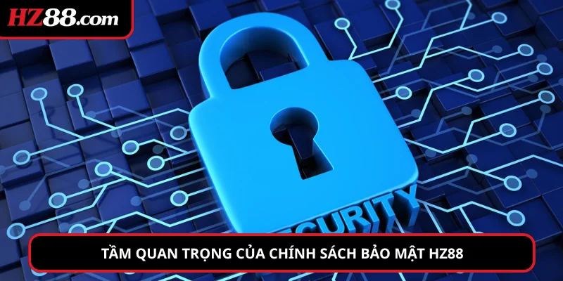 Tầm quan trọng của chính sách bảo mật HZ88