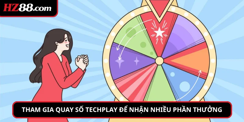 Tham gia Quay số Techplay để nhận nhiều phần thưởng giá trị