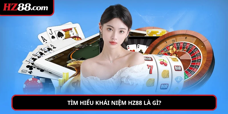 Tìm hiểu khái niệm HZ88 là gì?
