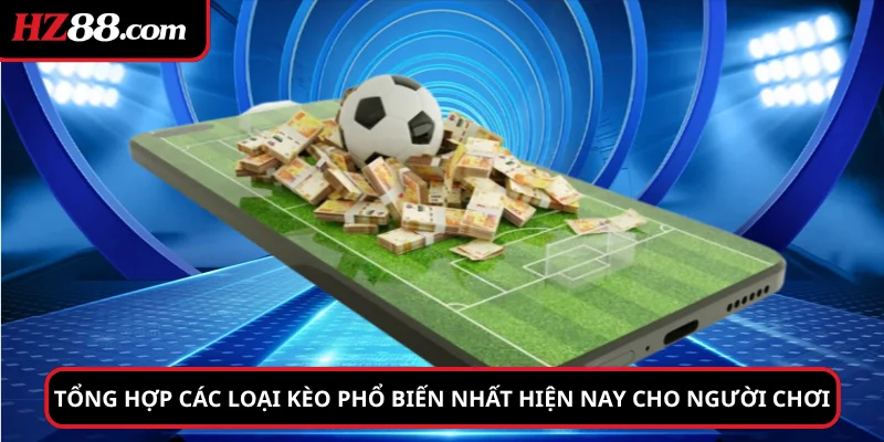 Tổng hợp các loại kèo phổ biến nhất hiện nay cho người chơi