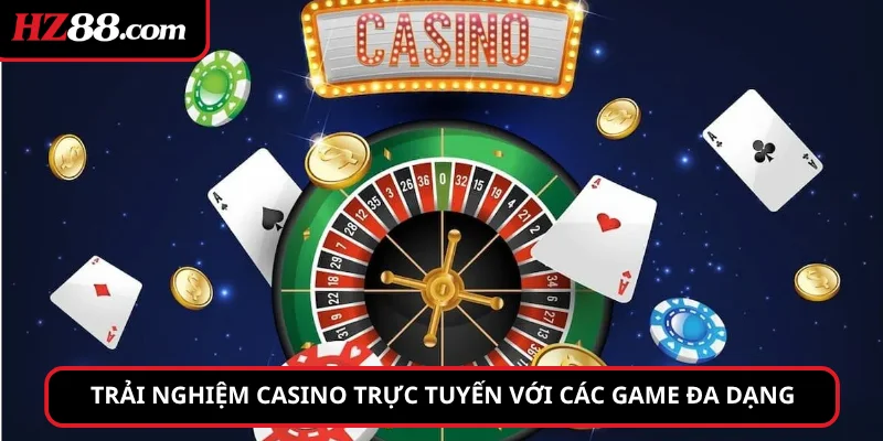 Trải nghiệm Casino trực tuyến với các game đa dạng