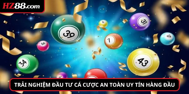 Trải nghiệm đầu tư cá cược an toàn uy tín hàng đầu