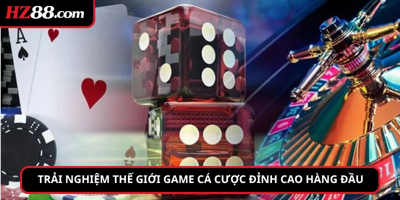 Trải nghiệm thế giới game cá cược đỉnh cao hàng đầu